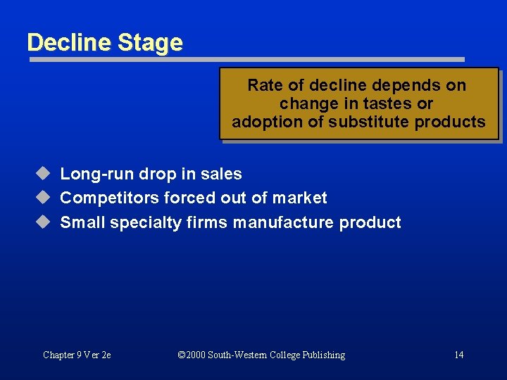 Decline Stage Rate of decline depends on change in tastes or adoption of substitute