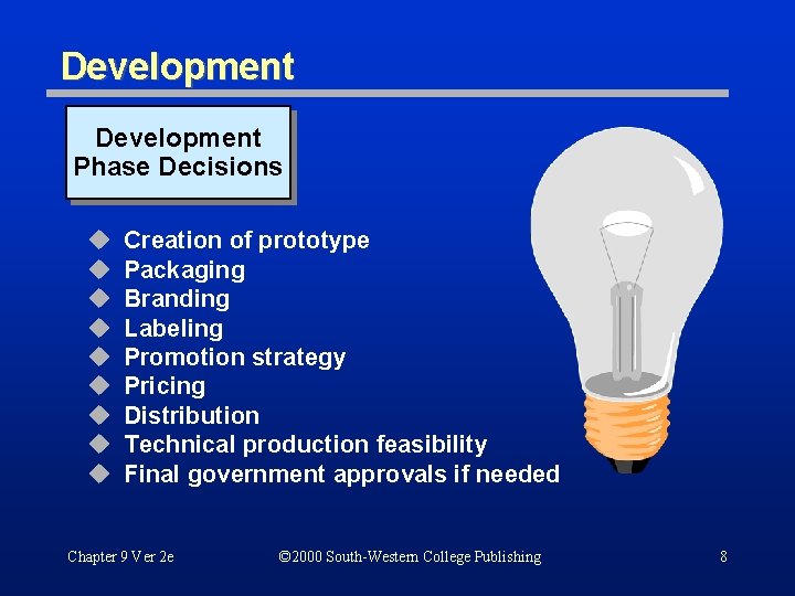 Development Phase Decisions u u u u u Creation of prototype Packaging Branding Labeling