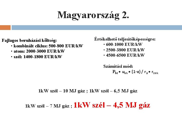 Magyarország 2. Fajlagos beruházási költség: • kombinált ciklus: 500 -800 EUR/k. W • atom: