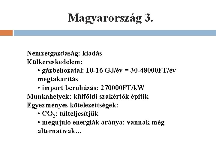 Magyarország 3. Nemzetgazdaság: kiadás Külkereskedelem: • gázbehozatal: 10 -16 GJ/év = 30 -48000 FT/év Magyarország 3. Nemzetgazdaság: kiadás Külkereskedelem: • gázbehozatal: 10 -16 GJ/év = 30 -48000 FT/év