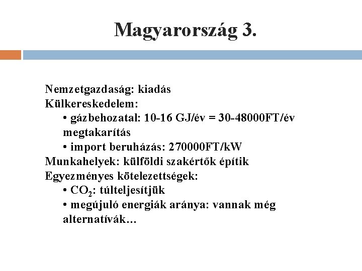 Magyarország 3. Nemzetgazdaság: kiadás Külkereskedelem: • gázbehozatal: 10 -16 GJ/év = 30 -48000 FT/év