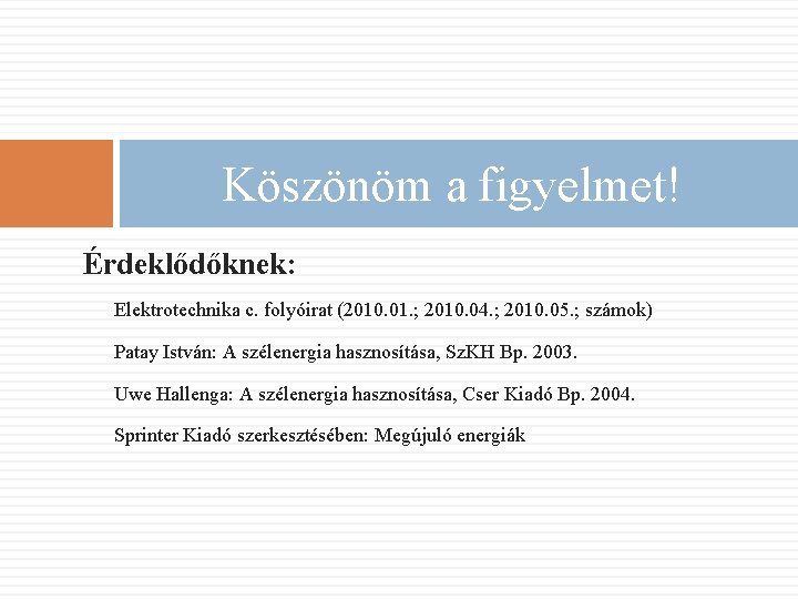 Köszönöm a figyelmet! Érdeklődőknek: Elektrotechnika c. folyóirat (2010. 01. ; 2010. 04. ; 2010.