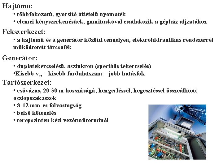 Hajtómű: • többfokozatú, gyorsító áttételű nyomaték • elemei kényszerkenésűek, gumituskóval csatlakozik a gépház aljzatához Hajtómű: • többfokozatú, gyorsító áttételű nyomaték • elemei kényszerkenésűek, gumituskóval csatlakozik a gépház aljzatához