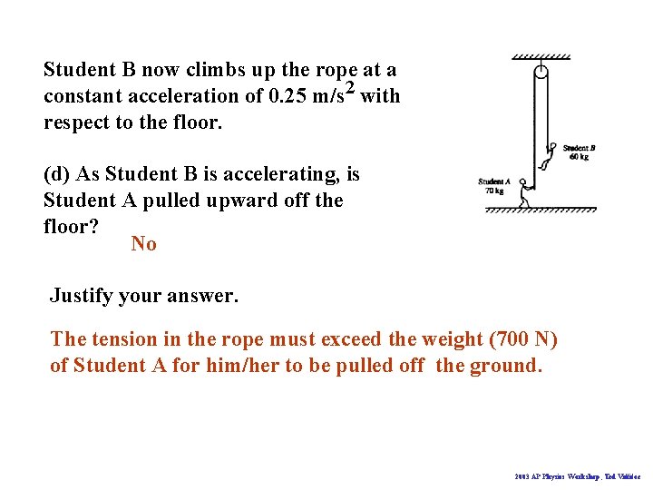 Student B now climbs up the rope at a constant acceleration of 0. 25