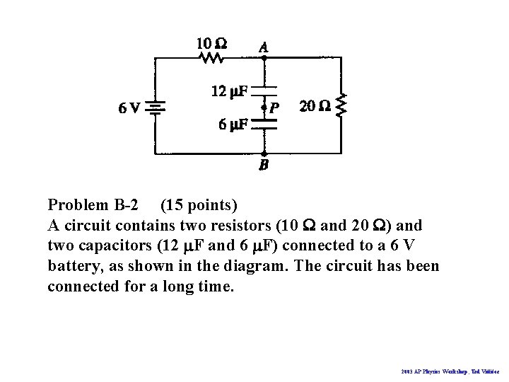 Problem B-2 (15 points) A circuit contains two resistors (10 W and 20 W)