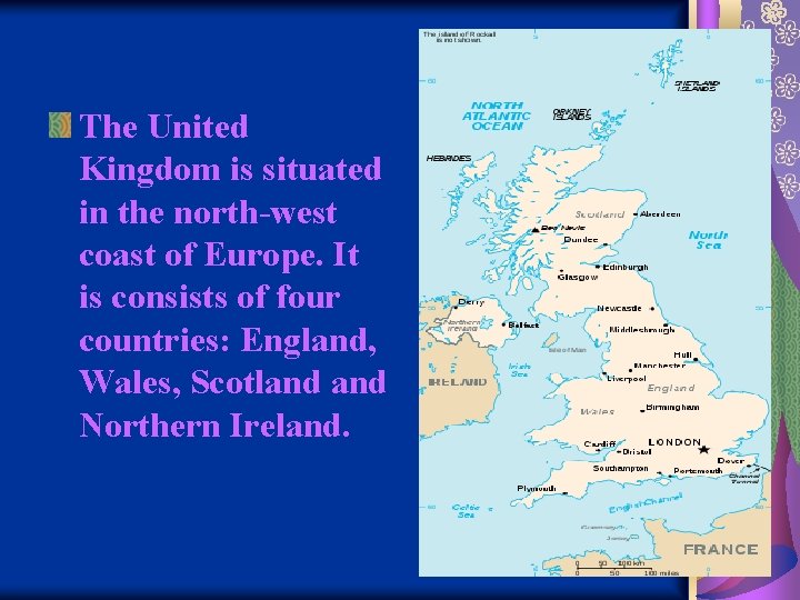 The United Kingdom is situated in the north-west coast of Europe. It is consists