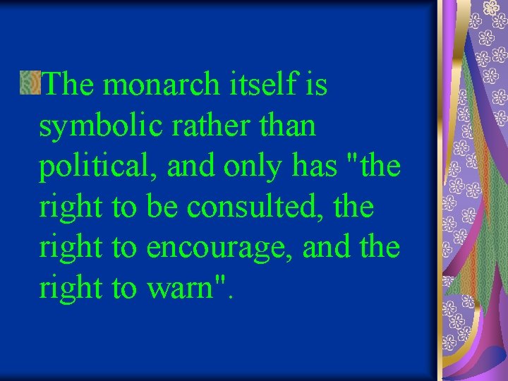The monarch itself is symbolic rather than political, and only has "the right to