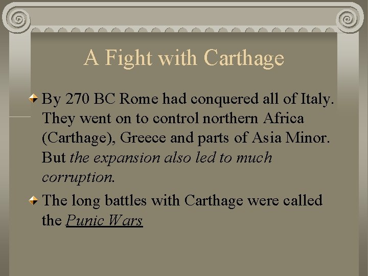 A Fight with Carthage By 270 BC Rome had conquered all of Italy. They