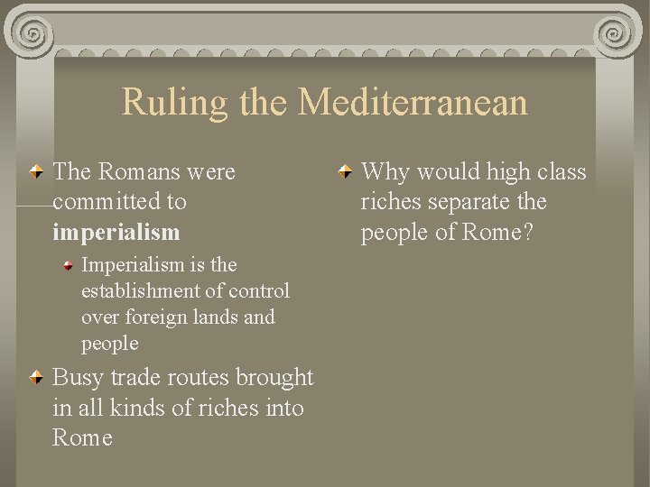 Ruling the Mediterranean The Romans were committed to imperialism Imperialism is the establishment of