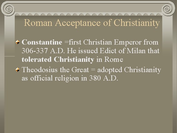 Roman Acceptance of Christianity Constantine =first Christian Emperor from 306 -337 A. D. He