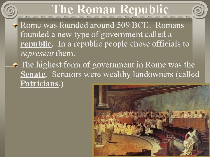 The Roman Republic Rome was founded around 509 BCE. Romans founded a new type