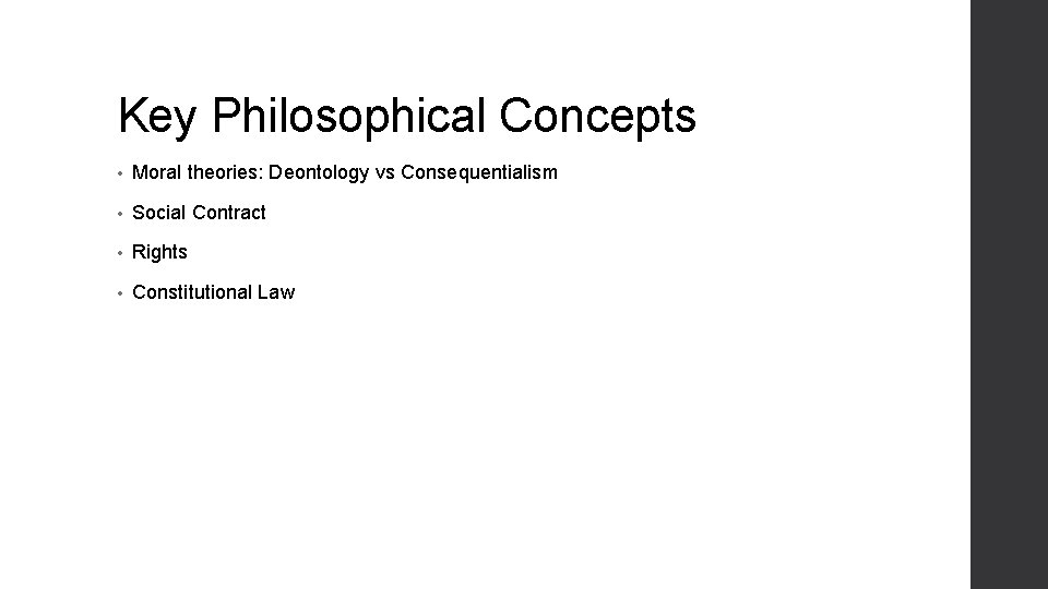Key Philosophical Concepts • Moral theories: Deontology vs Consequentialism • Social Contract • Rights