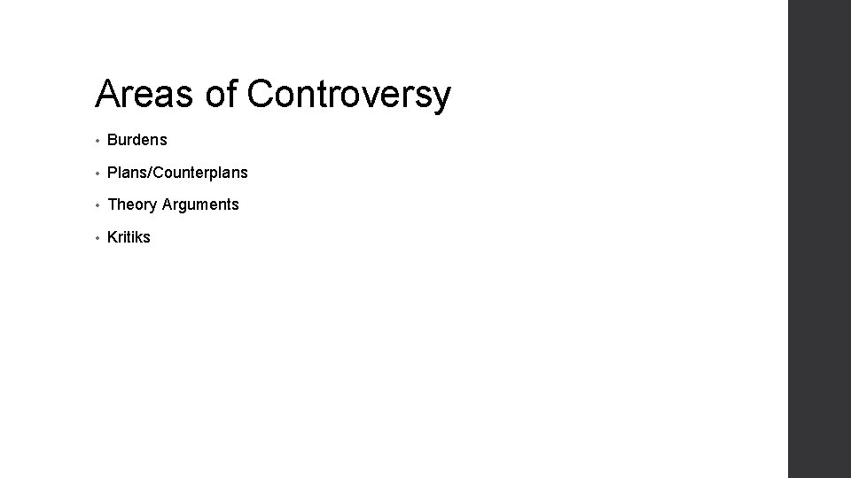 Areas of Controversy • Burdens • Plans/Counterplans • Theory Arguments • Kritiks 