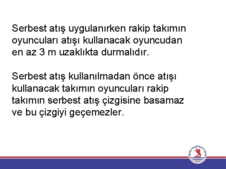 Serbest atış uygulanırken rakip takımın oyuncuları atışı kullanacak oyuncudan en az 3 m uzaklıkta