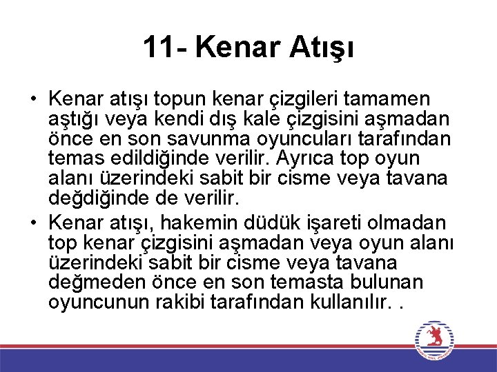 11 - Kenar Atışı • Kenar atışı topun kenar çizgileri tamamen aştığı veya kendi