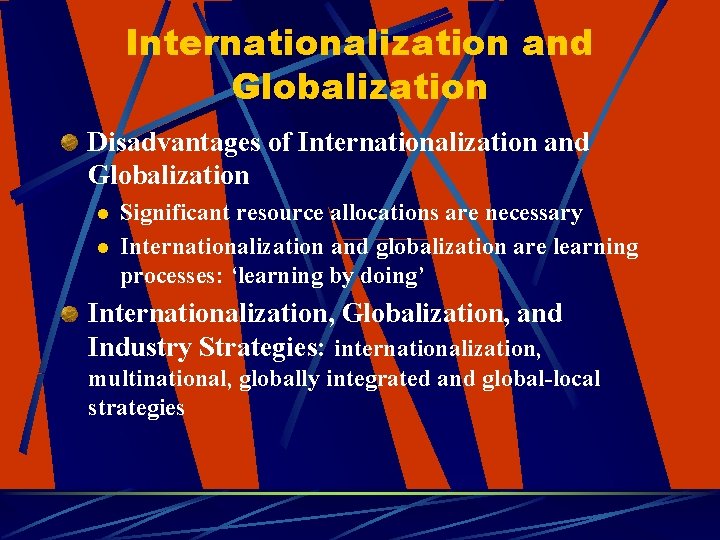 Internationalization and Globalization Disadvantages of Internationalization and Globalization l l Significant resource allocations are