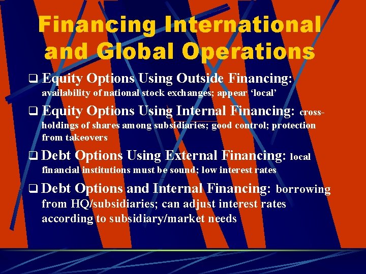 Financing International and Global Operations q Equity Options Using Outside Financing: availability of national
