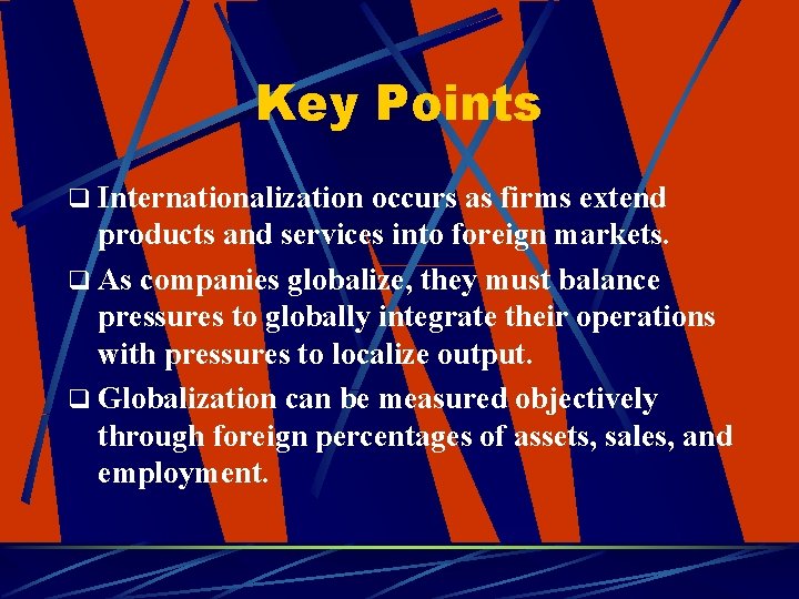 Key Points q Internationalization occurs as firms extend products and services into foreign markets.