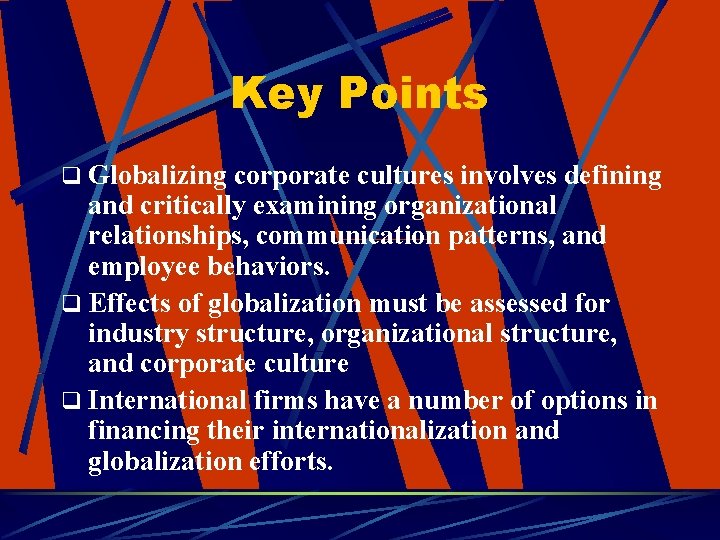 Key Points q Globalizing corporate cultures involves defining and critically examining organizational relationships, communication