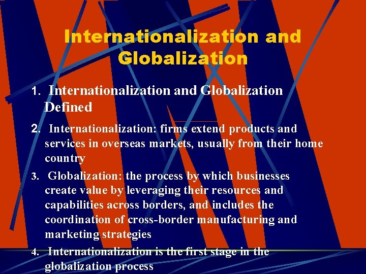 Internationalization and Globalization 1. Internationalization and Globalization Defined 2. Internationalization: firms extend products and