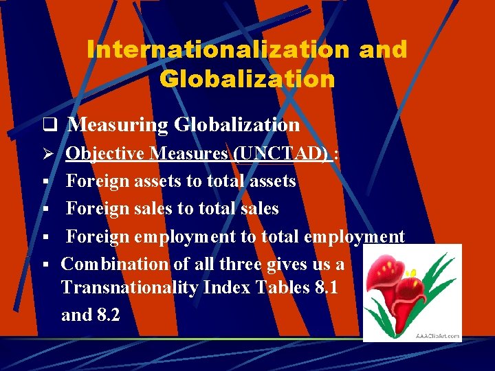 Internationalization and Globalization q Measuring Globalization Ø Objective Measures (UNCTAD) : § Foreign assets