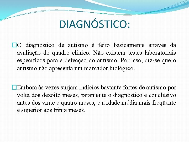DIAGNÓSTICO: �O diagnóstico de autismo é feito basicamente através da avaliação do quadro clínico.