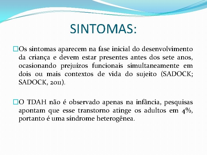 SINTOMAS: �Os sintomas aparecem na fase inicial do desenvolvimento da criança e devem estar