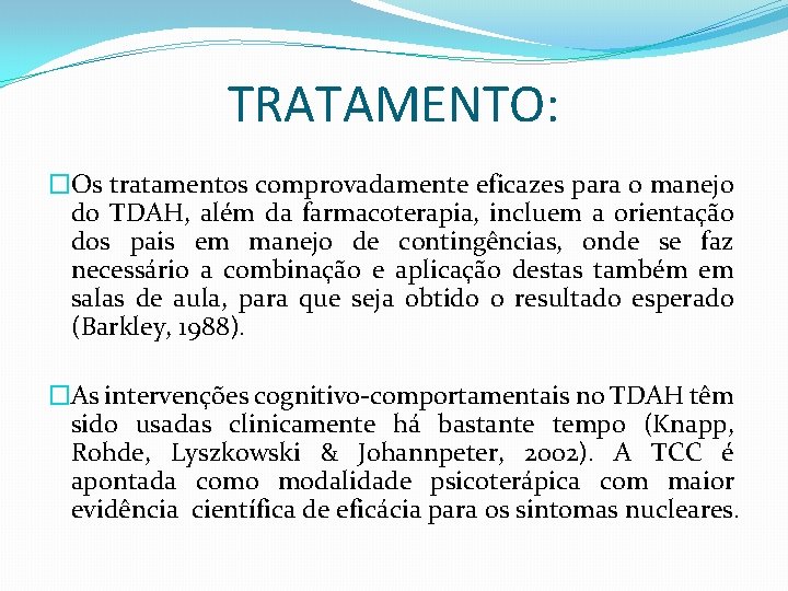 TRATAMENTO: �Os tratamentos comprovadamente eficazes para o manejo do TDAH, além da farmacoterapia, incluem