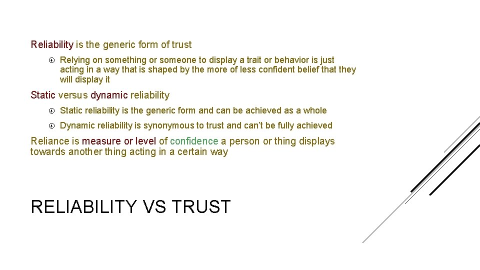 Reliability is the generic form of trust Relying on something or someone to display
