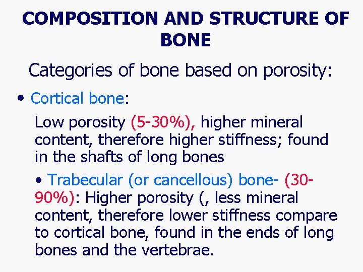 COMPOSITION AND STRUCTURE OF BONE Categories of bone based on porosity: • Cortical bone:
