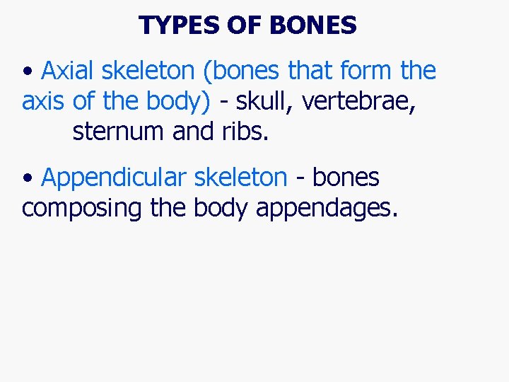 TYPES OF BONES • Axial skeleton (bones that form the axis of the body)