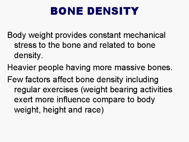 BONE DENSITY Body weight provides constant mechanical stress to the bone and related to