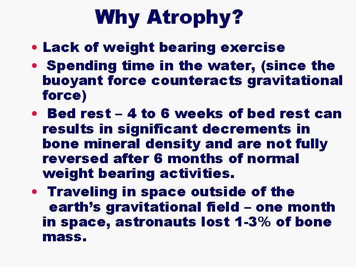 Why Atrophy? • Lack of weight bearing exercise • Spending time in the water,