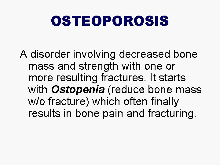 OSTEOPOROSIS A disorder involving decreased bone mass and strength with one or more resulting