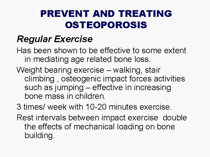 PREVENT AND TREATING OSTEOPOROSIS Regular Exercise Has been shown to be effective to some