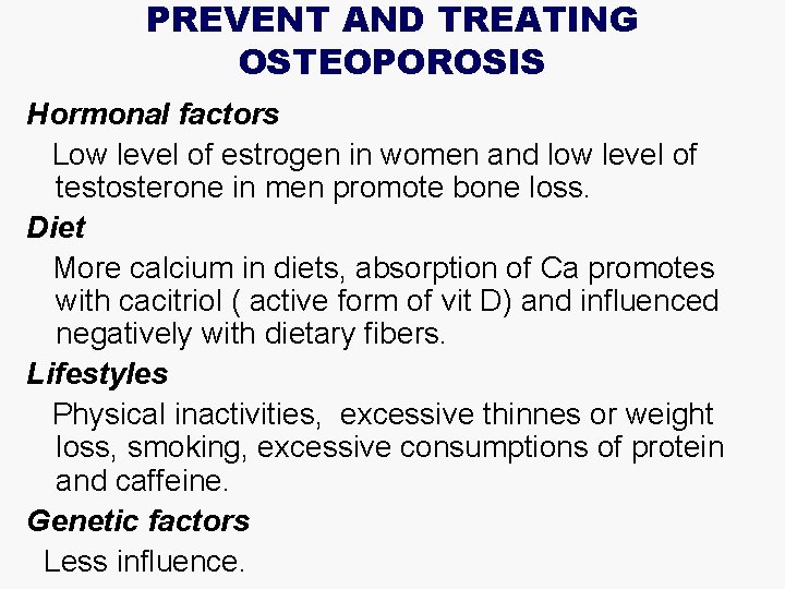 PREVENT AND TREATING OSTEOPOROSIS Hormonal factors Low level of estrogen in women and low
