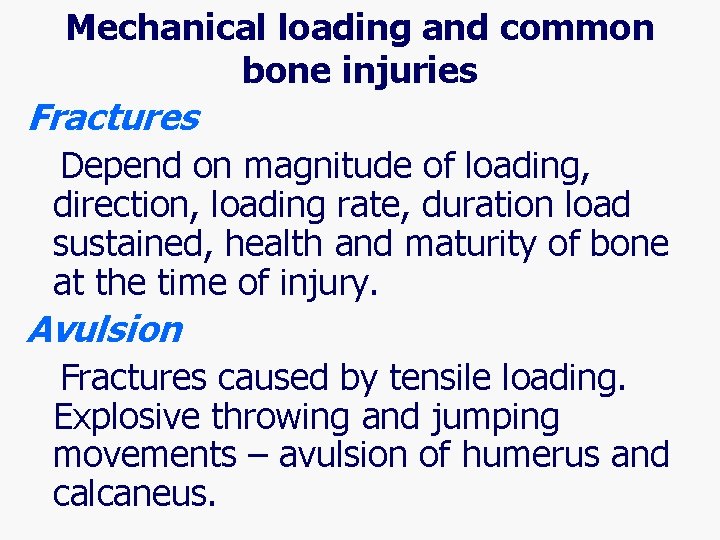 Mechanical loading and common bone injuries Fractures Depend on magnitude of loading, direction, loading