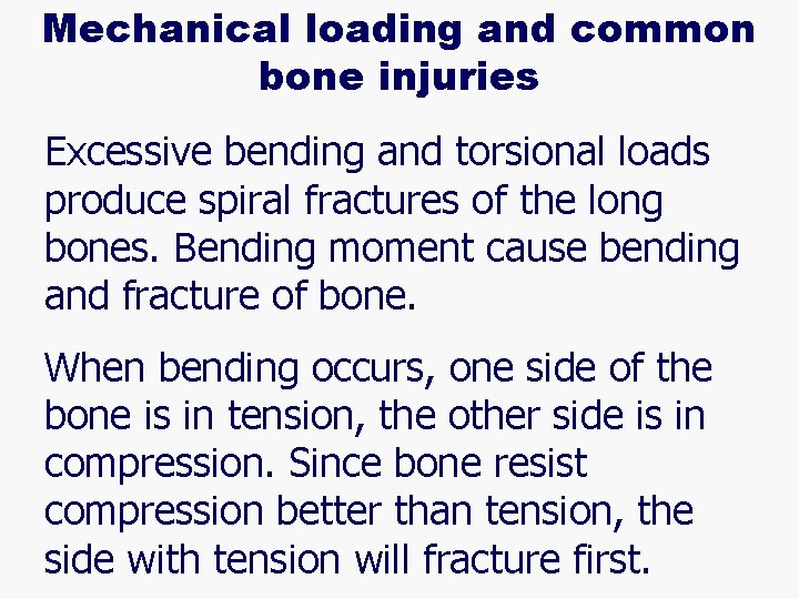 Mechanical loading and common bone injuries Excessive bending and torsional loads produce spiral fractures