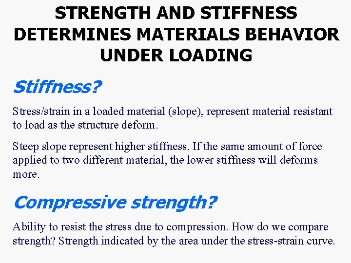 STRENGTH AND STIFFNESS DETERMINES MATERIALS BEHAVIOR UNDER LOADING Stiffness? Stress/strain in a loaded material