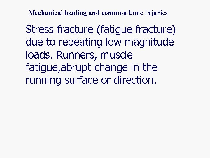 Mechanical loading and common bone injuries l Stress fracture (fatigue fracture) due to repeating