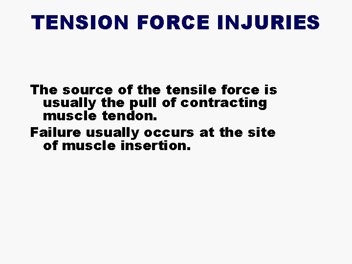 TENSION FORCE INJURIES The source of the tensile force is usually the pull of