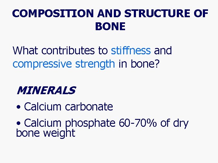 COMPOSITION AND STRUCTURE OF BONE What contributes to stiffness and compressive strength in bone?