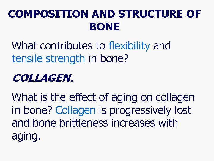 COMPOSITION AND STRUCTURE OF BONE What contributes to flexibility and tensile strength in bone?