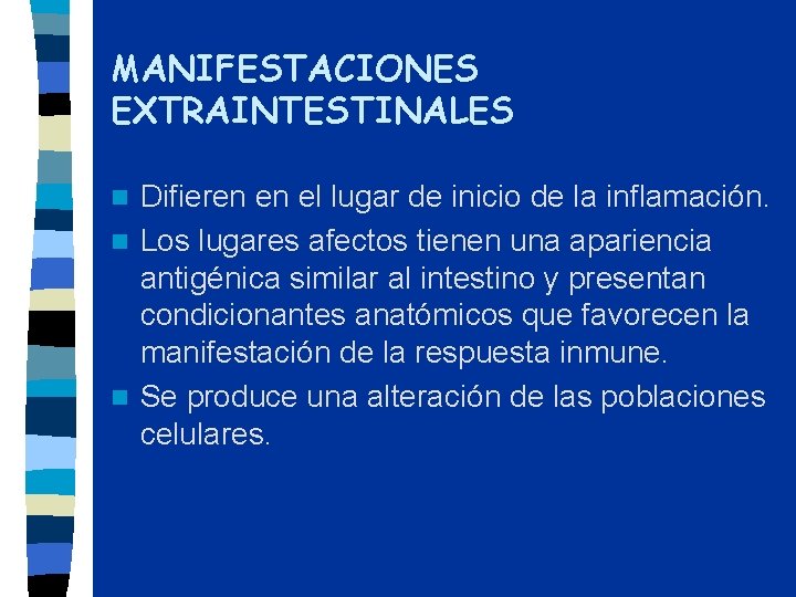 MANIFESTACIONES EXTRAINTESTINALES Difieren en el lugar de inicio de la inflamación. n Los lugares