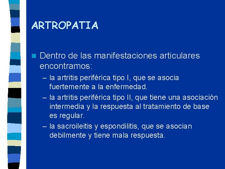 ARTROPATIA n Dentro de las manifestaciones articulares encontramos: – la artritis periférica tipo I,