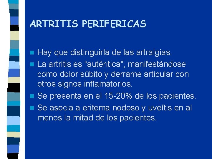 ARTRITIS PERIFERICAS Hay que distinguirla de las artralgias. n La artritis es “auténtica”, manifestándose