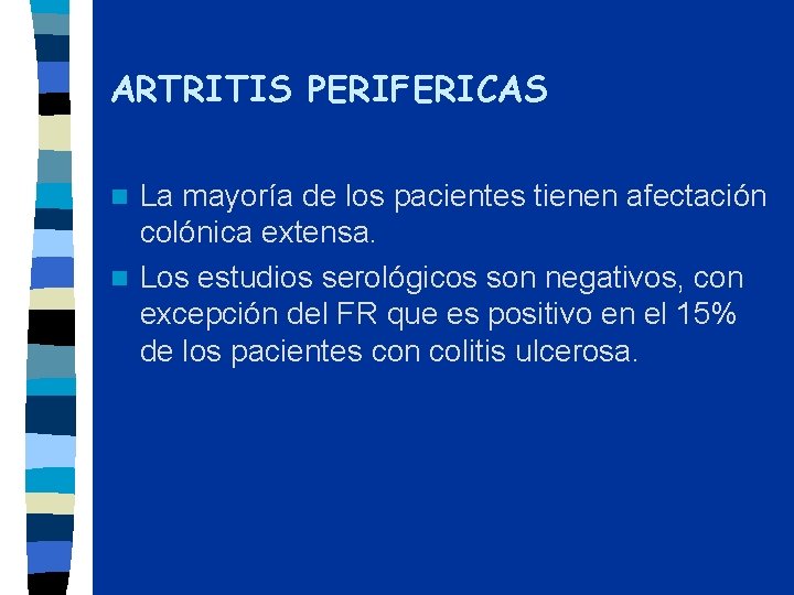 ARTRITIS PERIFERICAS La mayoría de los pacientes tienen afectación colónica extensa. n Los estudios