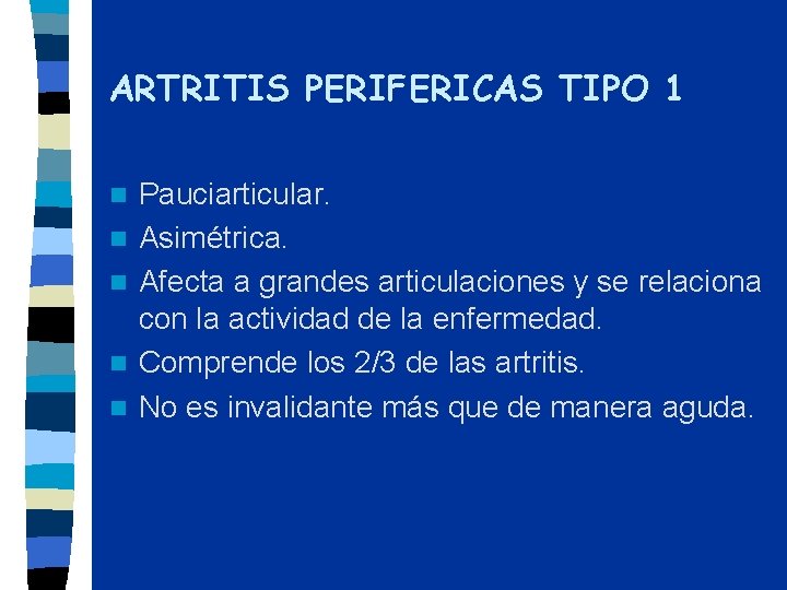 ARTRITIS PERIFERICAS TIPO 1 n n n Pauciarticular. Asimétrica. Afecta a grandes articulaciones y