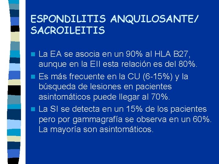 ESPONDILITIS ANQUILOSANTE/ SACROILEITIS La EA se asocia en un 90% al HLA B 27,