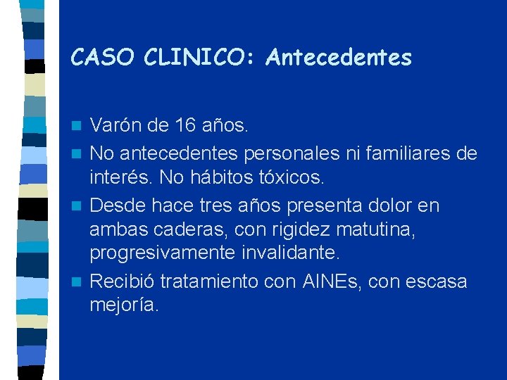 CASO CLINICO: Antecedentes Varón de 16 años. n No antecedentes personales ni familiares de